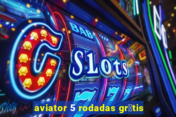 aviator 5 rodadas gr谩tis