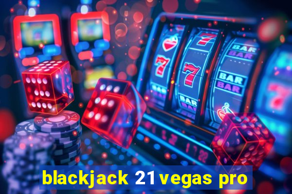 blackjack 21 vegas pro