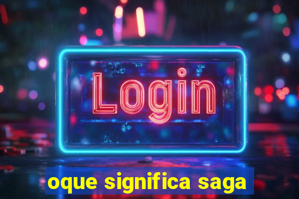 oque significa saga