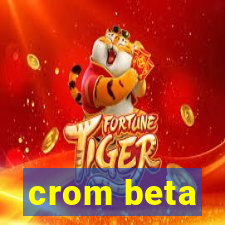 crom beta