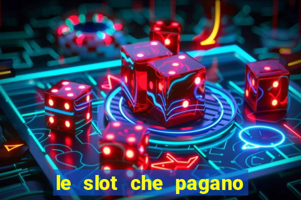 le slot che pagano di piu