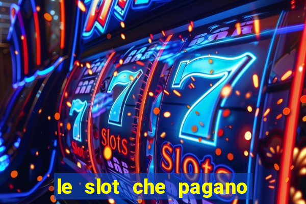 le slot che pagano di piu