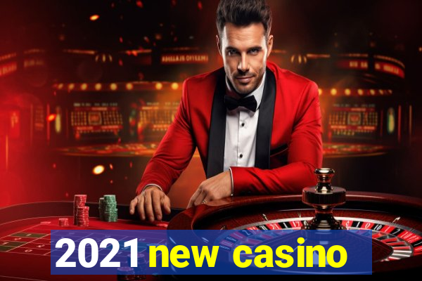 2021 new casino