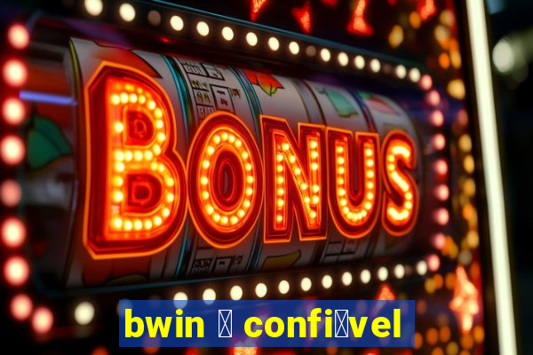 bwin 茅 confi谩vel