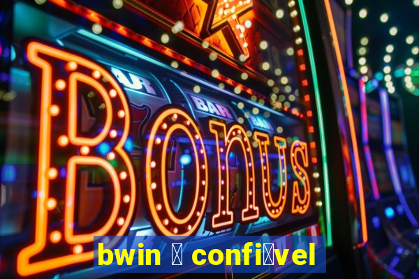 bwin 茅 confi谩vel