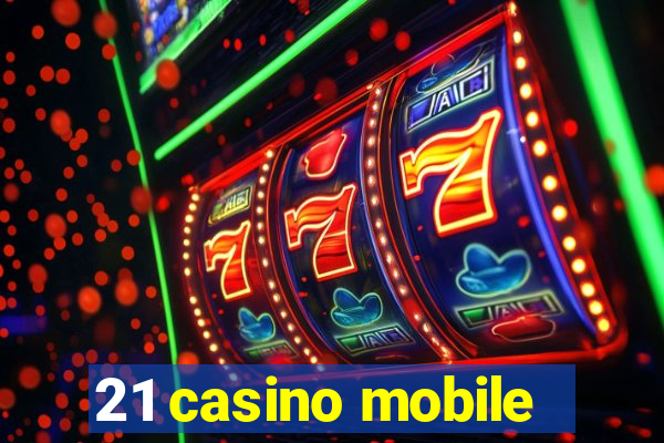 21 casino mobile