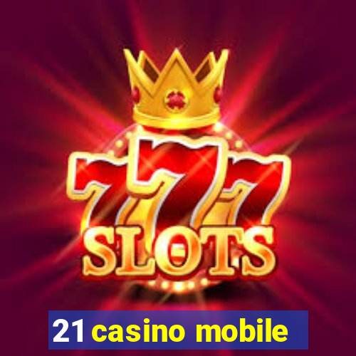 21 casino mobile