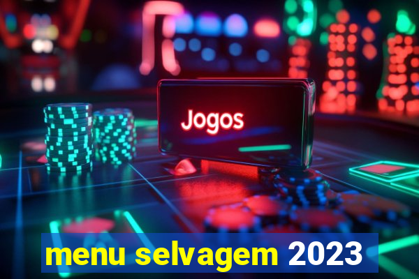 menu selvagem 2023