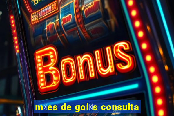 m茫es de goi谩s consulta