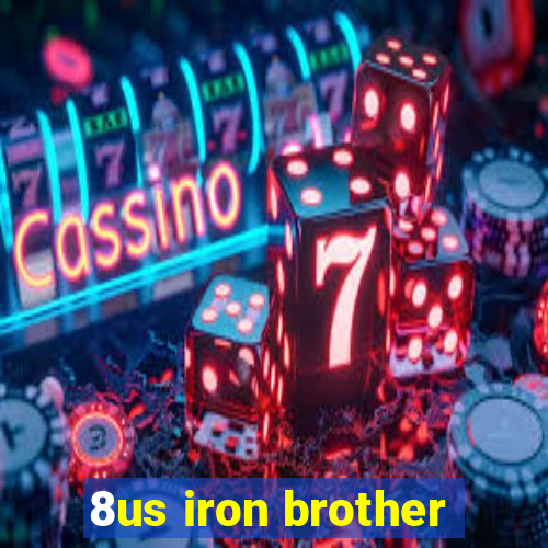 8us iron brother