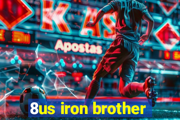 8us iron brother