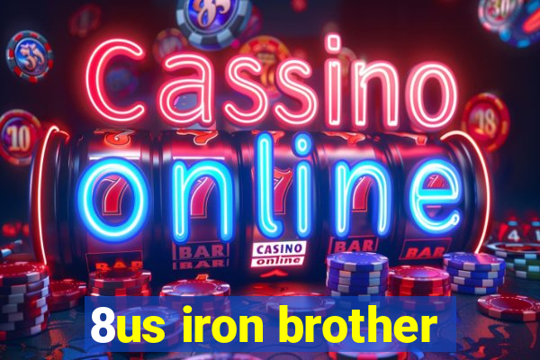 8us iron brother