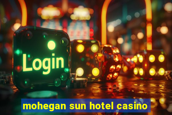 mohegan sun hotel casino