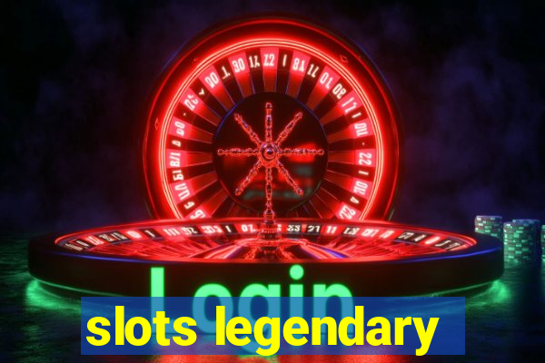 slots legendary