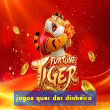 jogos quer dar dinheiro