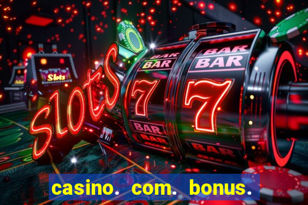 casino. com. bonus. sem. deposito.