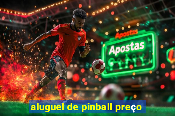 aluguel de pinball preço