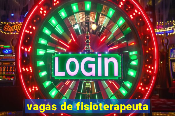 vagas de fisioterapeuta