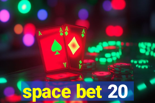 space bet 20