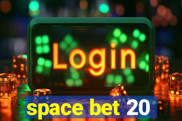 space bet 20