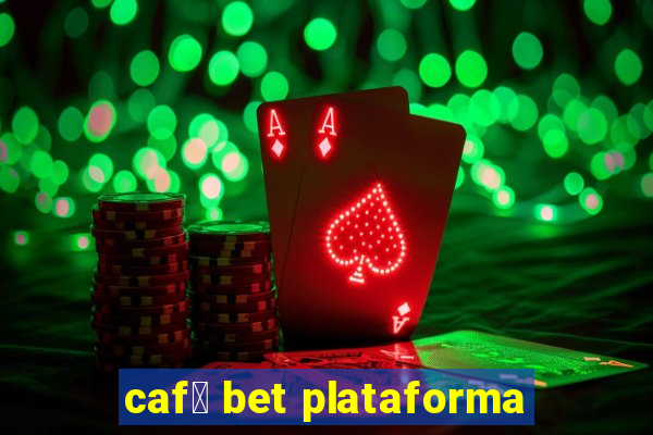 caf茅 bet plataforma