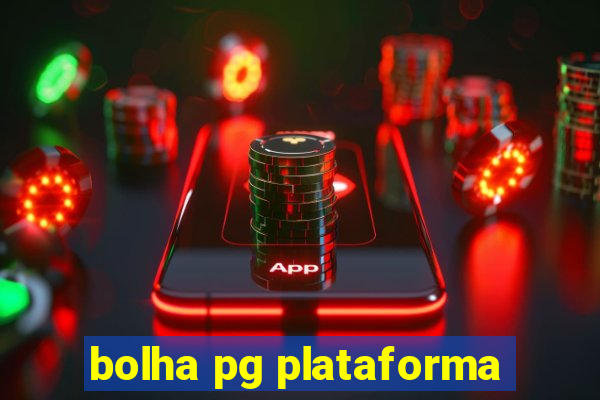 bolha pg plataforma