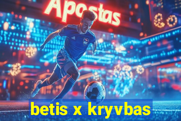 betis x kryvbas