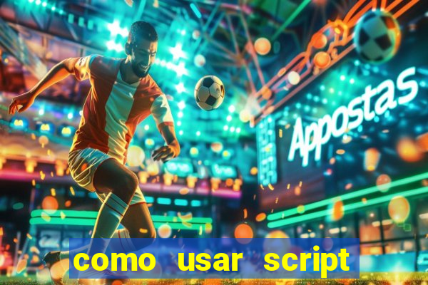 como usar script no cmsp