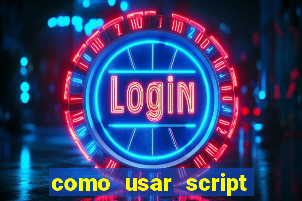 como usar script no cmsp