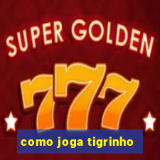 como joga tigrinho