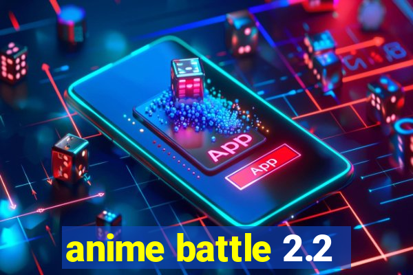 anime battle 2.2