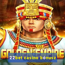 22bet casino bónusz