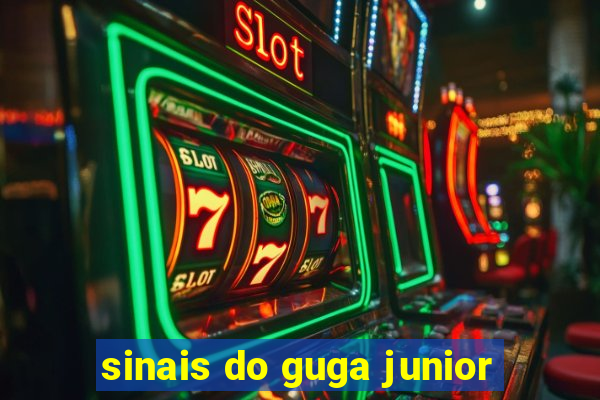 sinais do guga junior