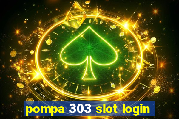 pompa 303 slot login