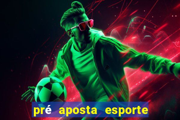 pré aposta esporte bet net