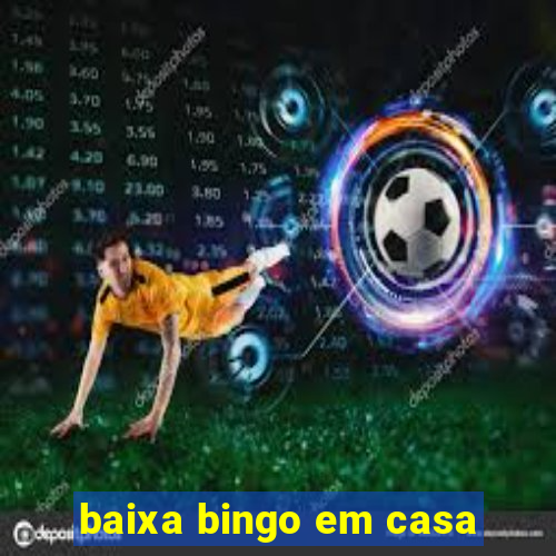 baixa bingo em casa