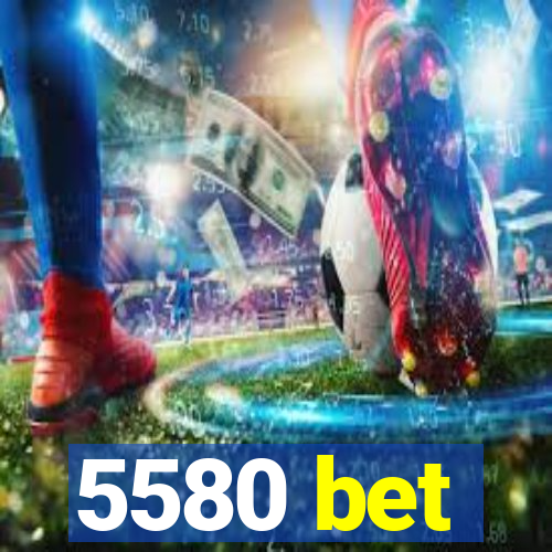 5580 bet