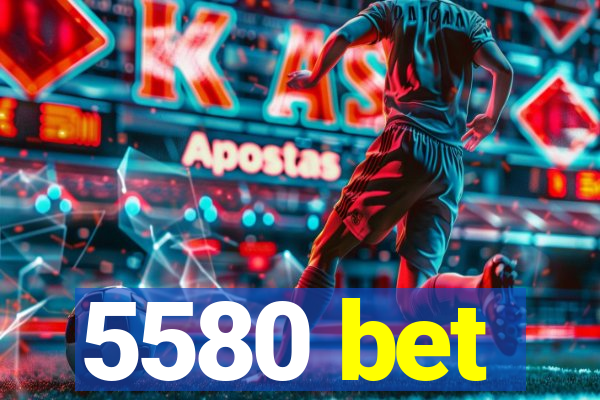 5580 bet