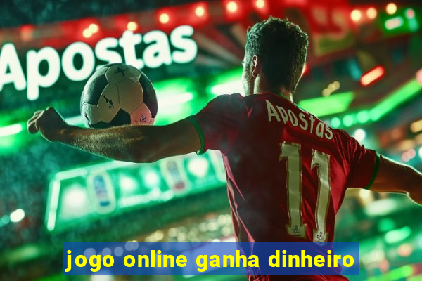 jogo online ganha dinheiro