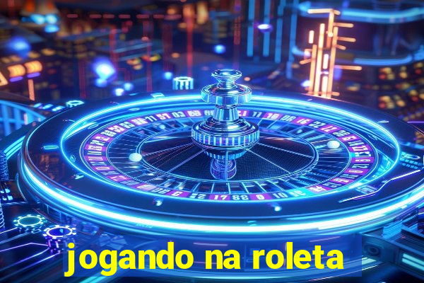 jogando na roleta