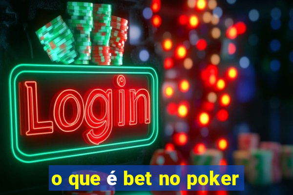 o que é bet no poker