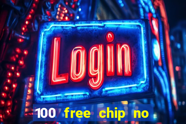 100 free chip no deposit casino