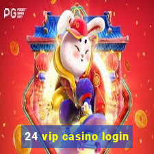 24 vip casino login