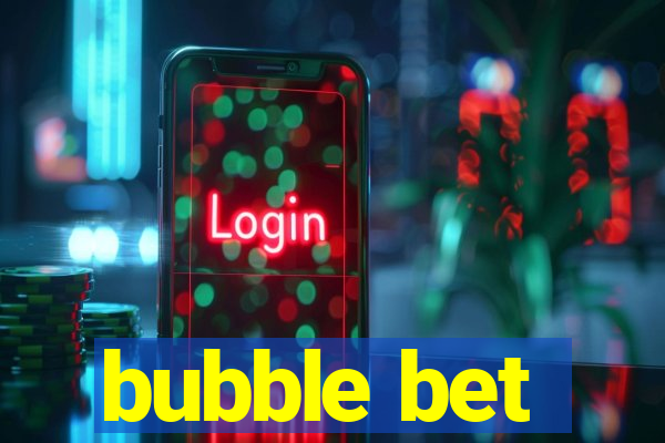 bubble bet