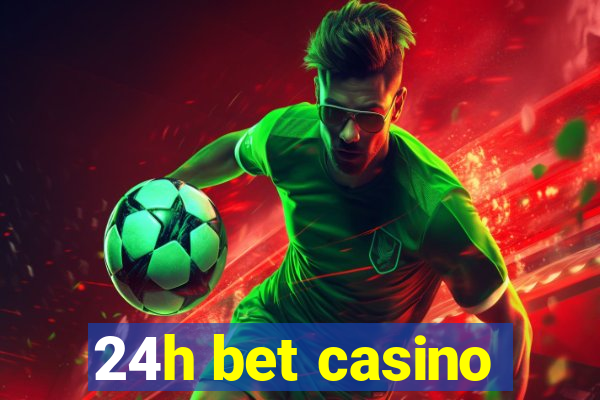 24h bet casino