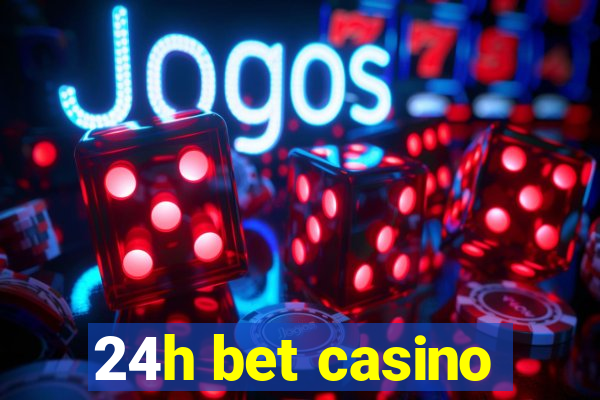 24h bet casino