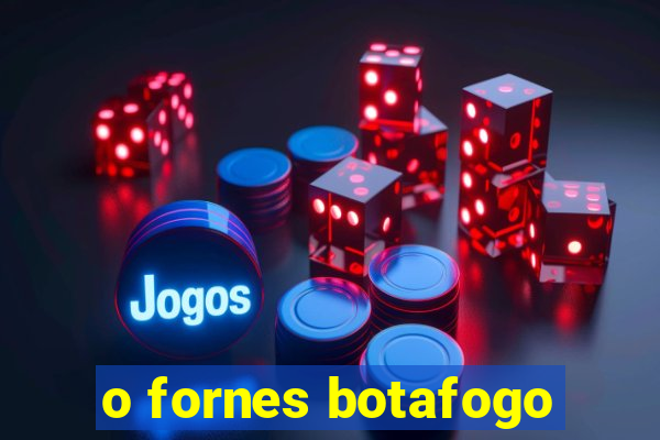 o fornes botafogo