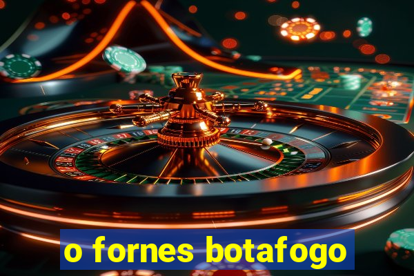 o fornes botafogo