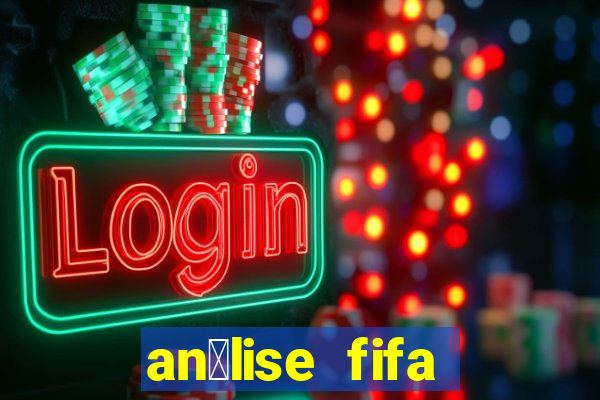 an谩lise fifa bet365 gr谩tis