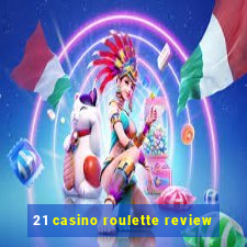 21 casino roulette review